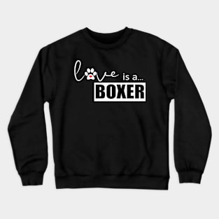 Love is a Boxer - Gifts for Boxer Dog Lovers Crewneck Sweatshirt